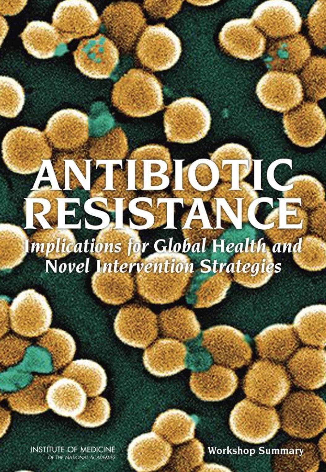 Antibiotic Resistance Implications for Global Health and Novel Intervention Strategies Workshop Summary ( PDFDrive ) by Unknown