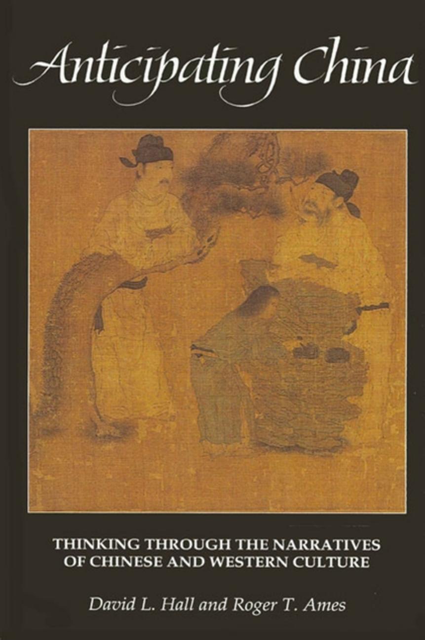 Anticipating China: Thinking through the Narratives of Chinese and Western Culture by David L. Hall Roger T. Ames