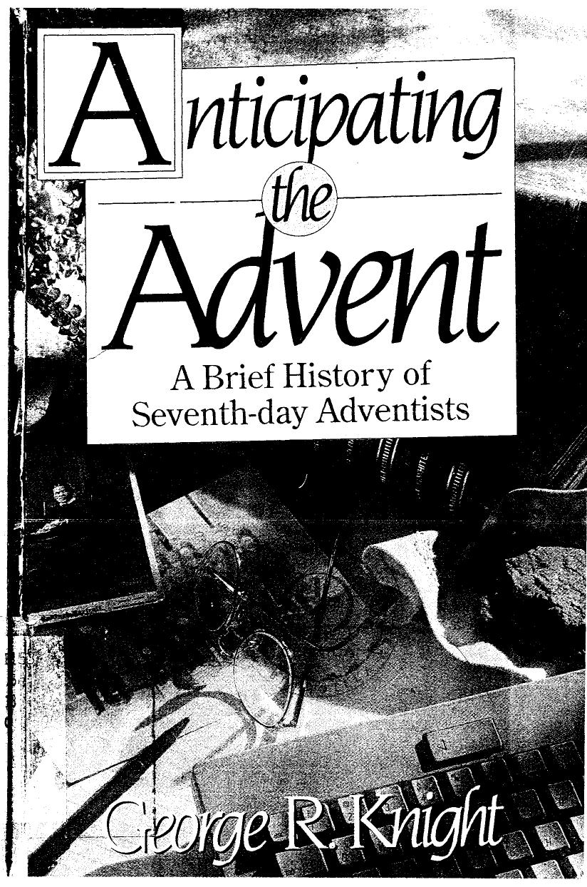 Anticipating the advent : a brief history of Seventh-Day Adventists by George R. Knight