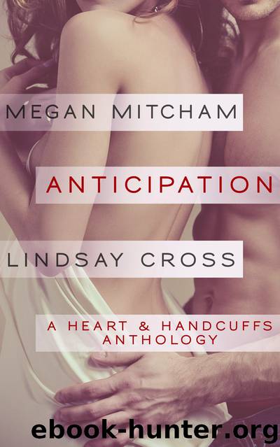 Anticipation: A Heart & Handcuffs Anthology by Megan Mitcham & Lindsay Cross