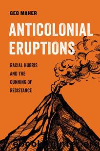Anticolonial Eruptions (American Studies Now: Critical Histories of the Present) by Geo Maher