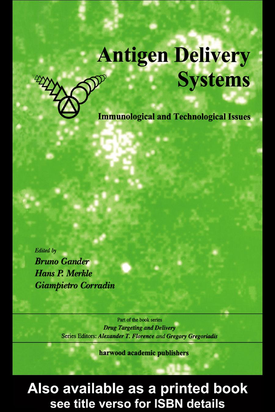 Antigen Delivery Systems: Immunological and Technological Issues (Drug Targeting and Delivery) by Bruno Gander Hans P Merkle Giampietro Corradin