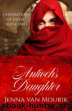 Antioch's Daughter : Generations of Faith Book 2 by Jenna Van Mourik