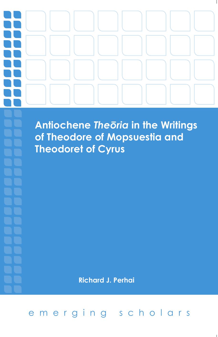 Antiochene Theoria in the Writings of Theodore of Mopsuestia and Theodoret of Cyrus by Richard J. Perhai