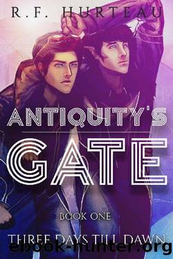 Antiquity's Gate: Three Days Till Dawn by R.F. Hurteau