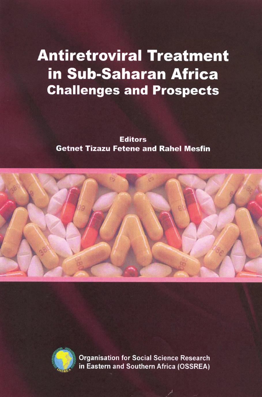 Antiretroviral Treatment in Sub-Saharan Africa: Challenges and Prospects by Getnet Tizazu Fetene Rahel Mesfin