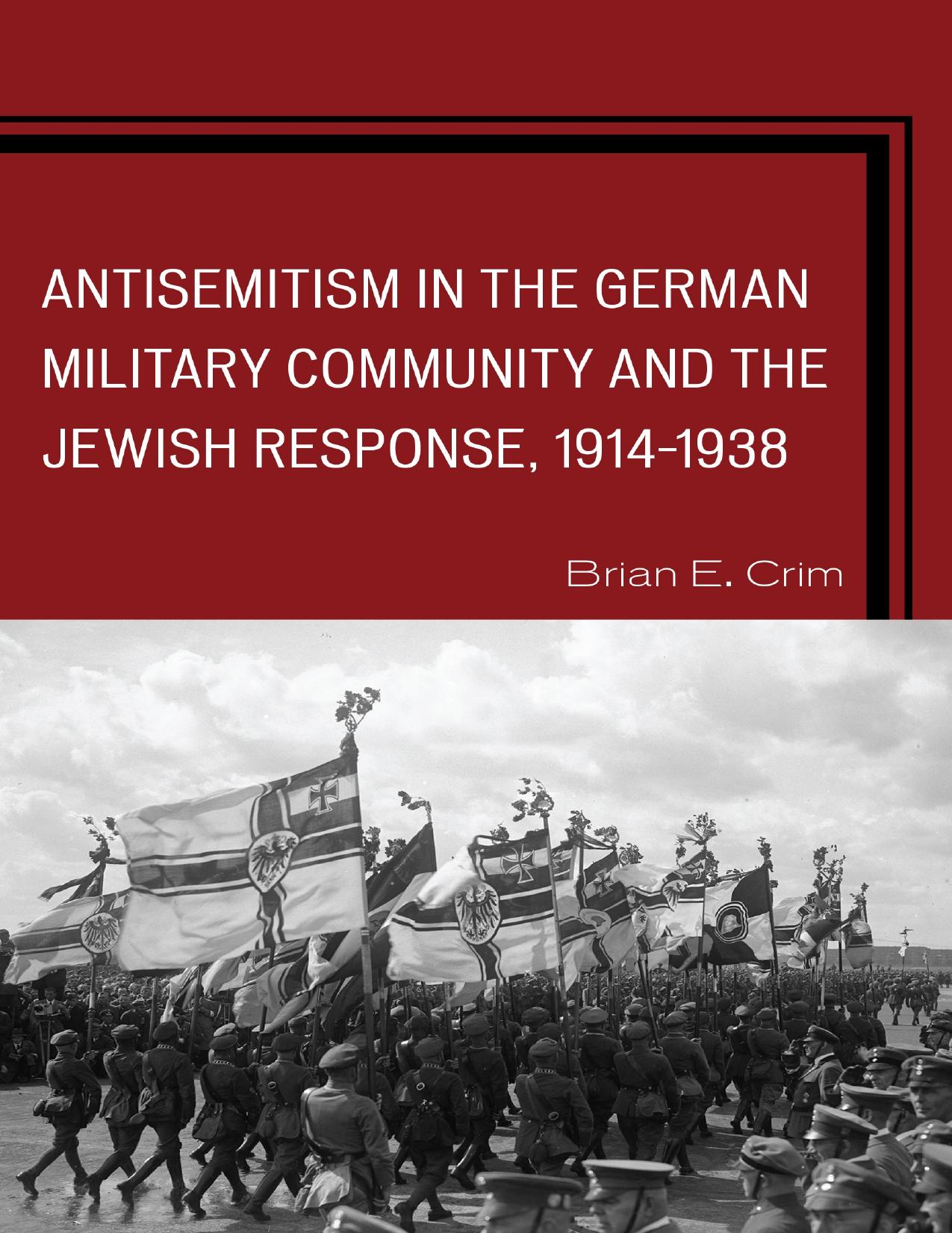 Antisemitism in the German Military Community and the Jewish Response, 1914-1938 by Brian E. Crim