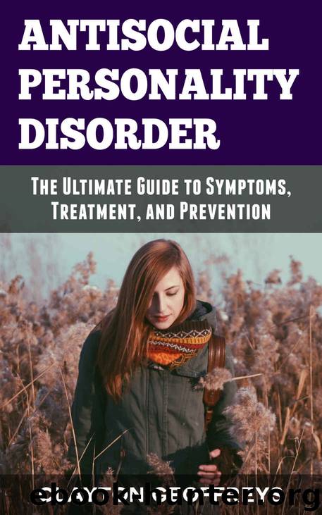 Antisocial Personality Disorder The Ultimate Guide to Symptoms, Treatment, and Prevention by Clayton Geoffreys