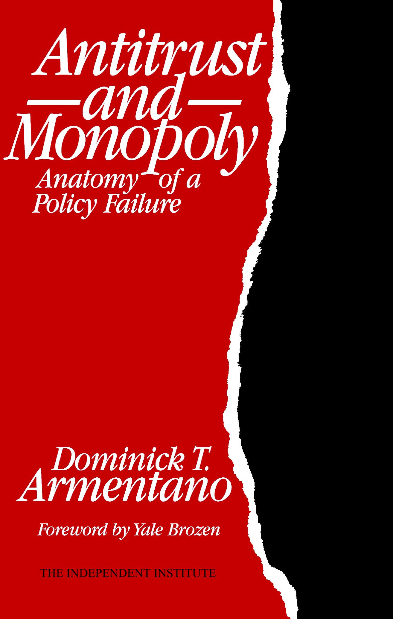 Antitrust And Monopoly: Anatomy of a Policy Failure by Dominich Armentano
