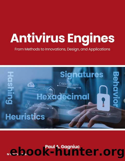 Antivirus Engines: From Methods to Innovations, Design, and Applications by Paul A. Gagniuc