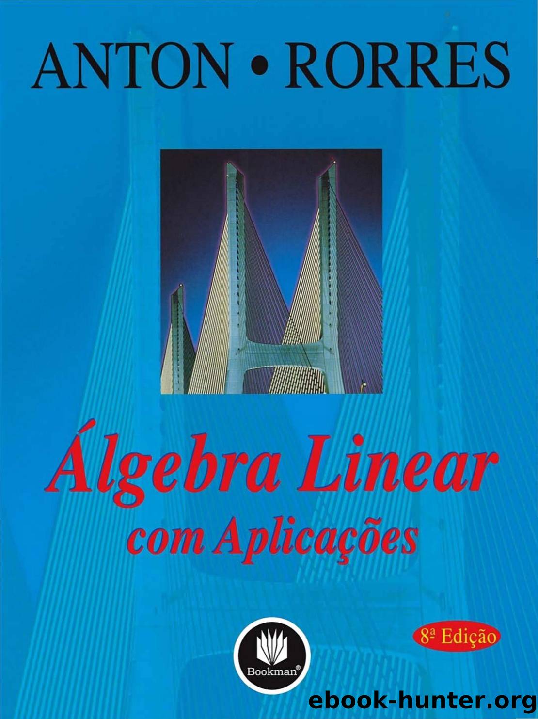 Anton H. & Rorres C. by Álgebra linear com aplicações (2000)