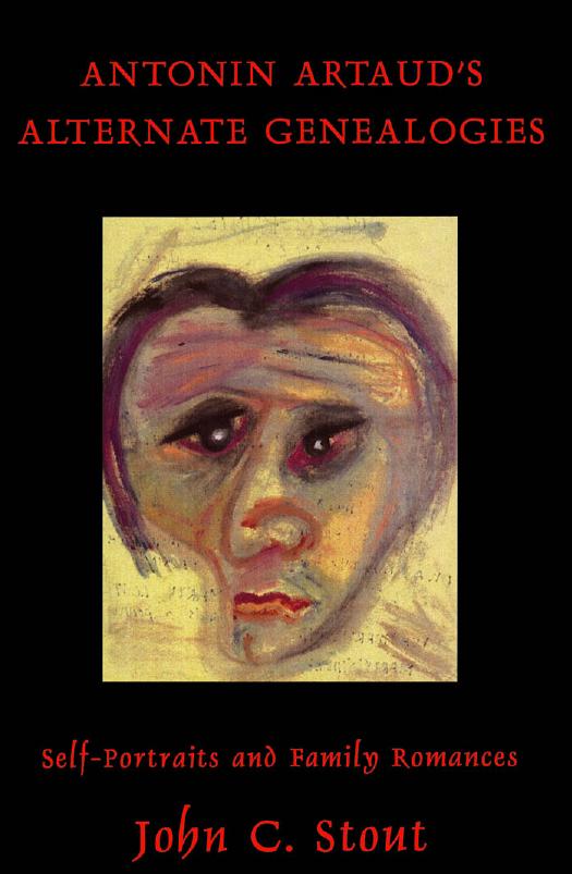 Antonin Artaudâs Alternate Genealogies: Self-Portraits and Family Romances by John C. Stout