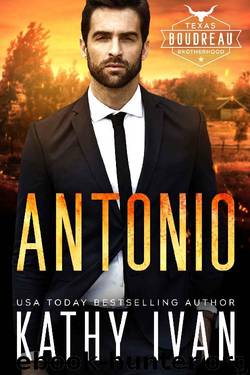 Antonio (Texas Boudreau Brotherhood Book 2) by Kathy Ivan