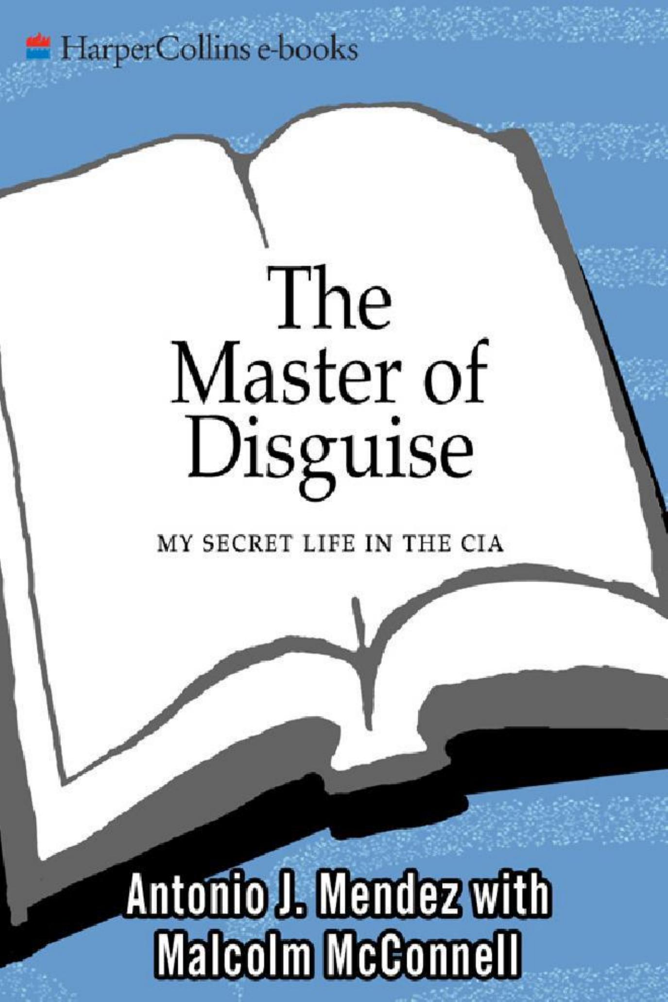 Antonio J. Mendez - The Master of Disguise by My Secret Life in the CIA (2000) pdf