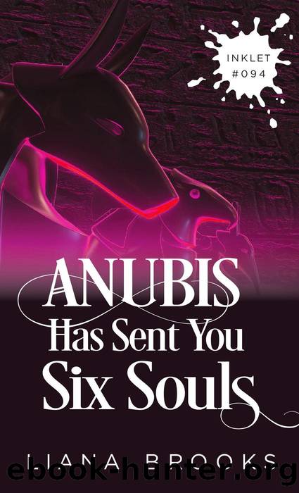 Anubis Has Sent You Six Souls (Inklet, #94) by Liana Brooks