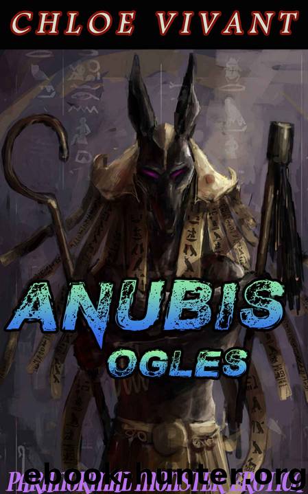 Anubis Ogles: Paranormal Monster Erotica by Chloe Vivant