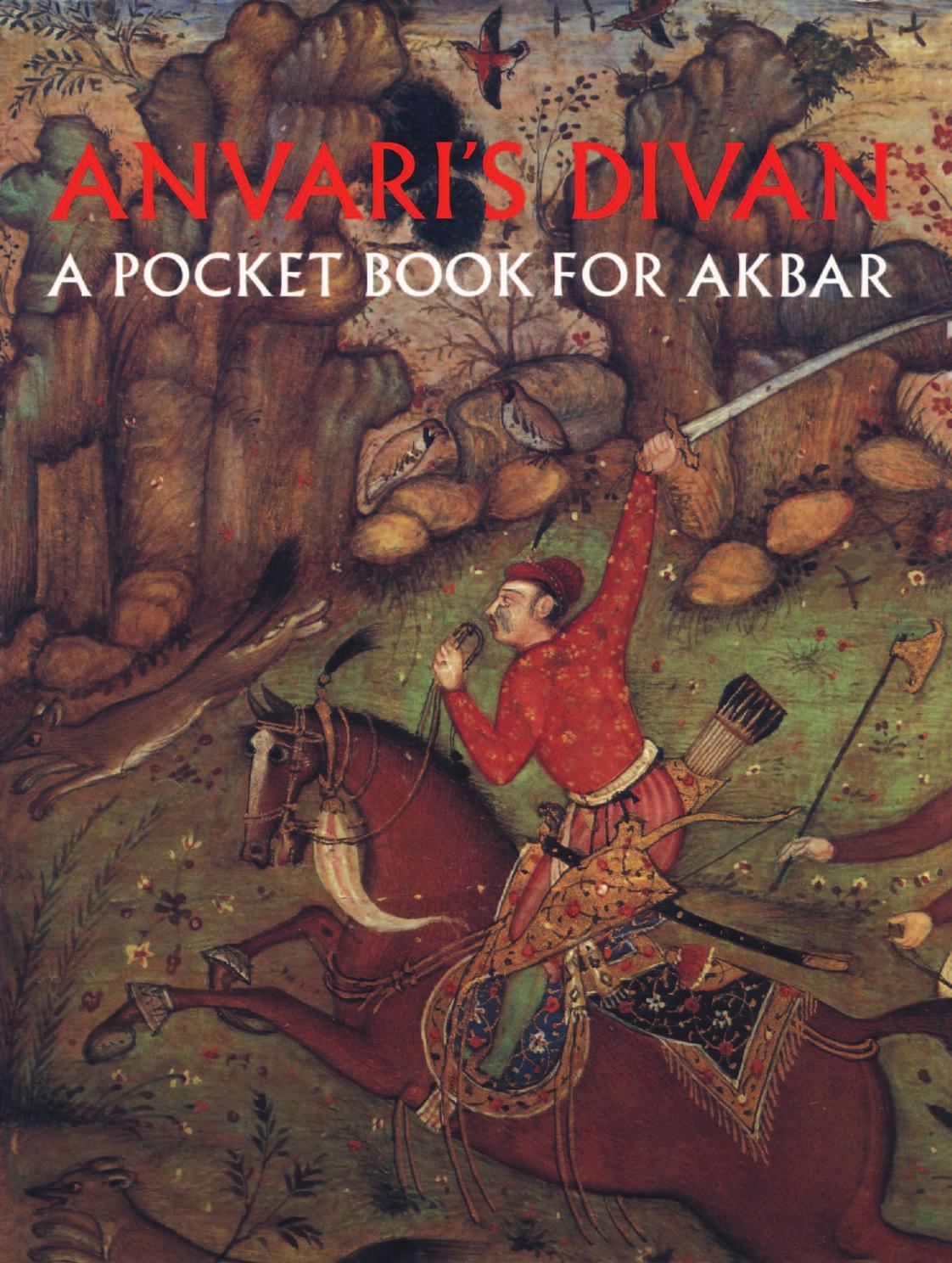 Anvari's Divan: A pocket book for Akbar : a Divan of Auhaduddin Anvari, copied for the Mughal emperor Jalaluddin Akbar by Annemarie Schimmel