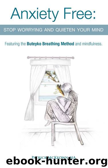 Anxiety Free: Stop worrying and quieten your mind- Featuring the Buteyko Breathing Method and Mindfulness by McKeown Patrick