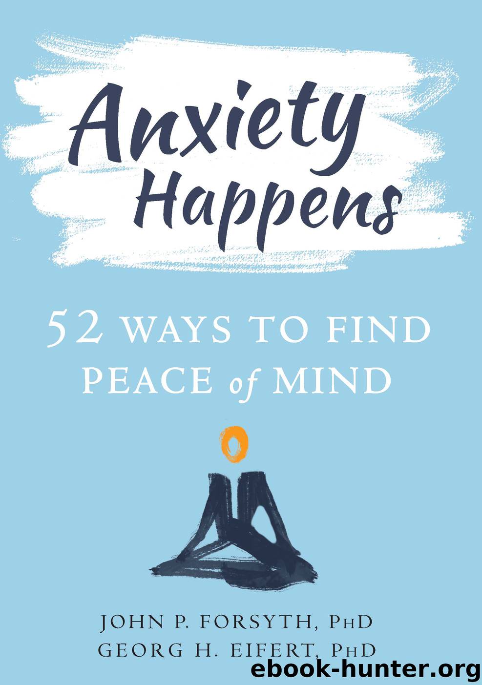 Anxiety Happens by John P. Forsyth