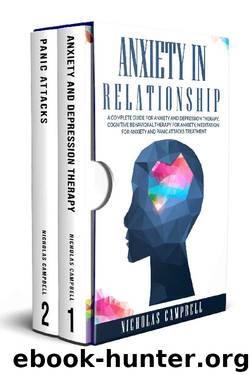 Anxiety In Relationship: A complete guide for anxiety and depression therapy, Cognitive behavioral therapy, Meditation and mindfulness techniques and Panic attacks treatment by Nicholas Campbell