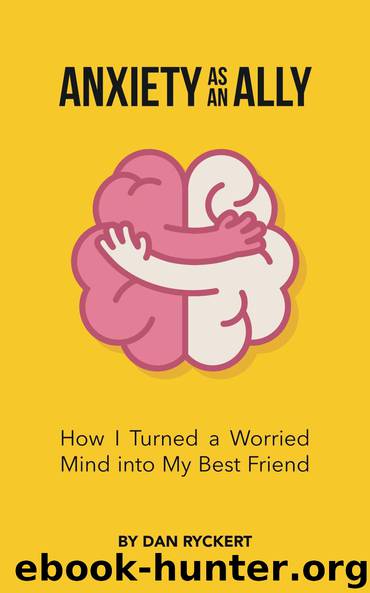 Anxiety as an Ally: How I Turned a Worried Mind into My Best Friend by Dan Ryckert