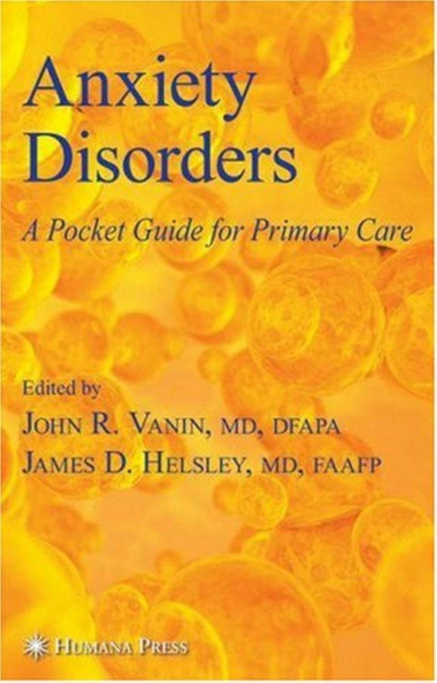 Anxiety disorders: a pocket guide for primary care by Helsley James D.; Vanin John R