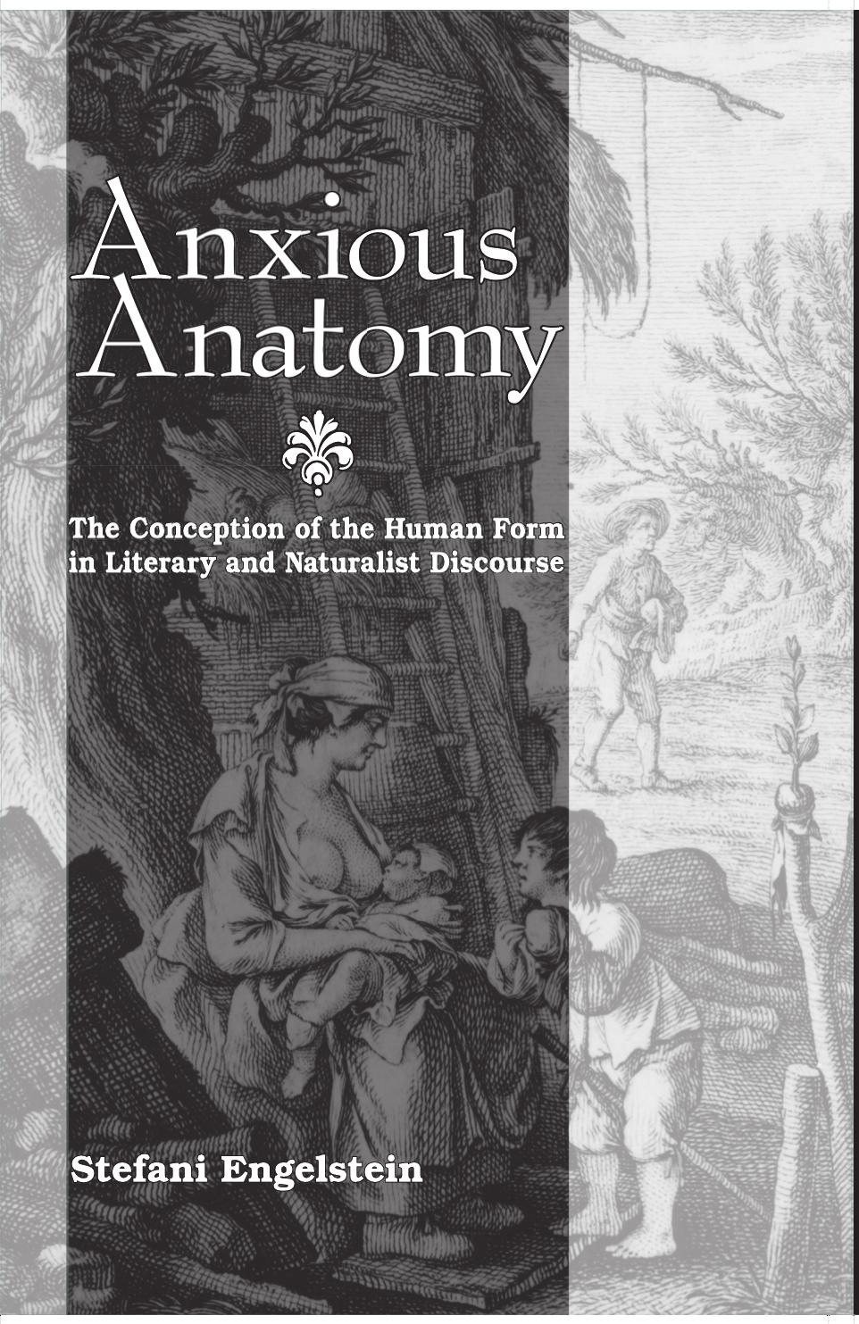 Anxious Anatomy. The Conception of the Human Form in Literary and Naturalist Discourse by Stefani Engelstein