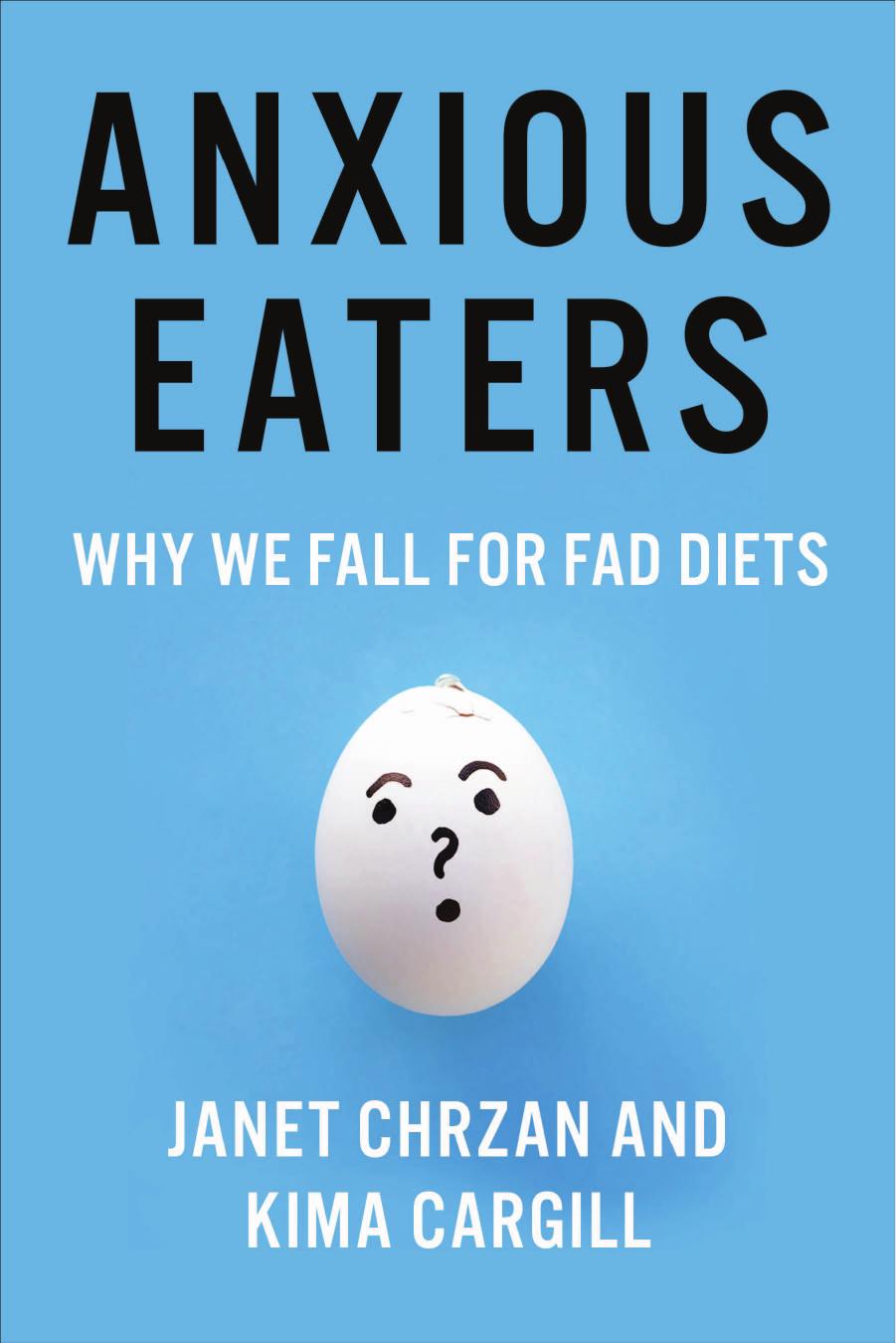 Anxious Eaters: Why We Fall for Fad Diets (Arts and Traditions of the Table: Perspectives on Culinary History) by Janet Chrzan Kima Cargill