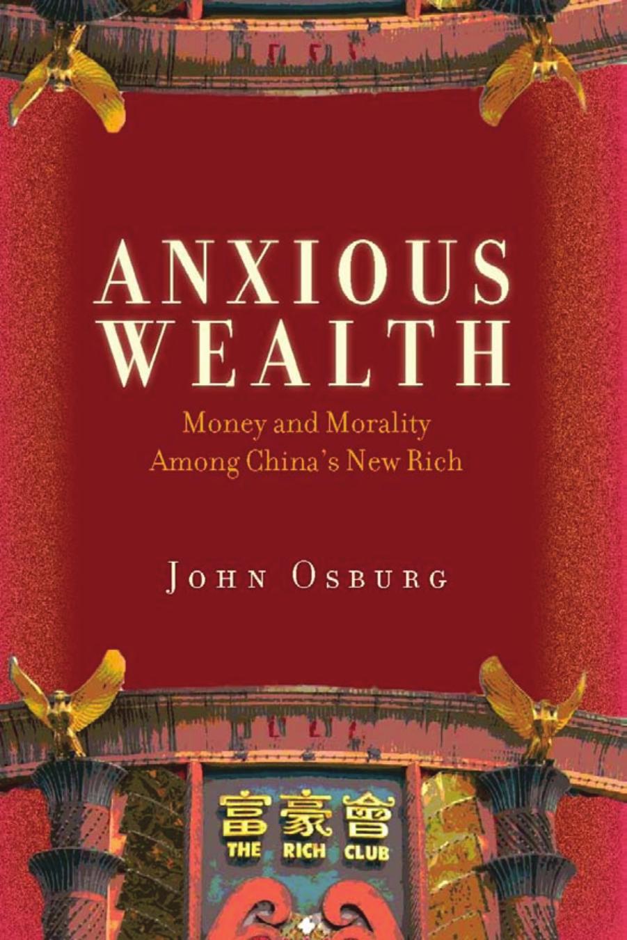 Anxious Wealth: Money and Morality Among China's New Rich by John Osburg