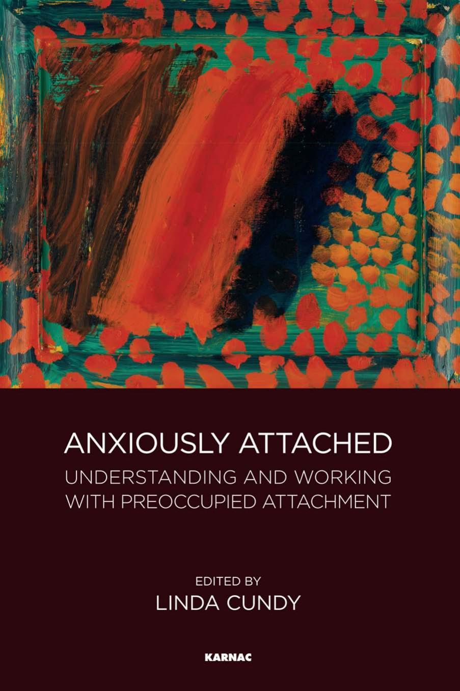 Anxiously Attached: Understanding and Working with Preoccupied Attachment by Linda Cundy
