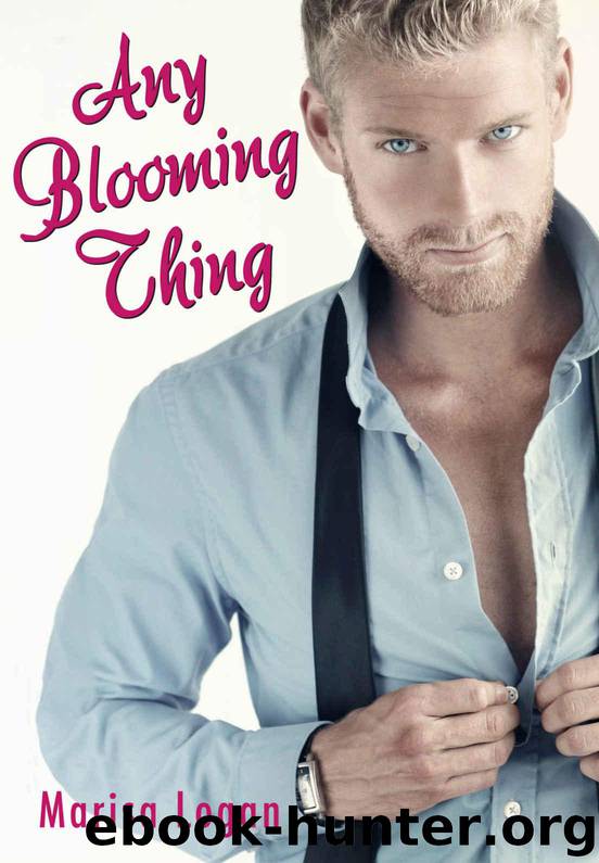 Any Blooming Thing: Contemporary Second Chance Romance Novella (Clean Romantic Comedy) (Flower Shop Romance Book 1) by Logan Marisa