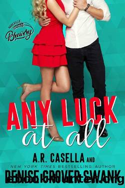 Any Luck at All: Asheville Brewing #1 by Denise Grover Swank & A.R. Casella