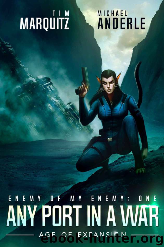 Any Port In A War: An Alien Galactic Military Science Fiction Adventure (Enemy of my Enemy Book 1) by Tim Marquitz & Michael Anderle & Craig Martelle