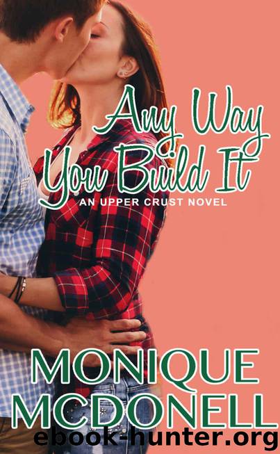 Any Way You Build It: An Upper Crust Novel, Book 6 (Upper Crust Series) by McDonell Monique