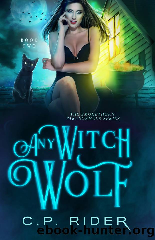 Any Witch Wolf: The Smokethorn Paranormals Series Book 2 by C.P. Rider