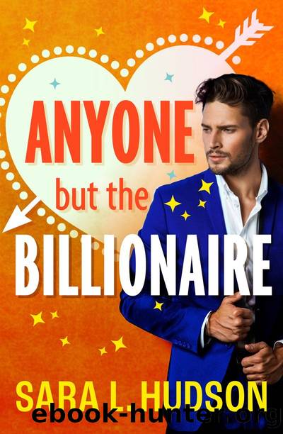 Anyone But The Billionaire by Sara L. Hudson