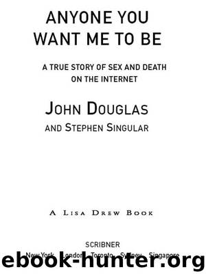 Anyone You Want Me to Be: A Shocking True Story of Sex and Death on the Internet by John Douglas & Stephen Singular