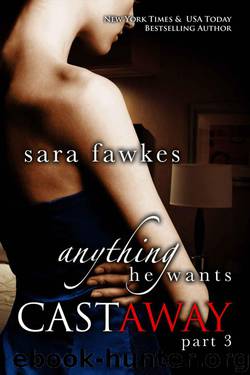Anything He Wants: Castaway #3 (Anything He Wants 8) by Fawkes Sara