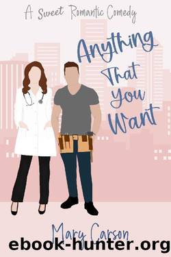 Anything That You Want: A Sweet Romantic Comedy (An Opposites Attract RomCom) by Mary Carson