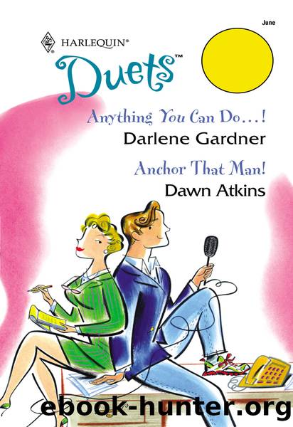 Anything You Can Do...! & Anchor That Man! by Darlene Gardner