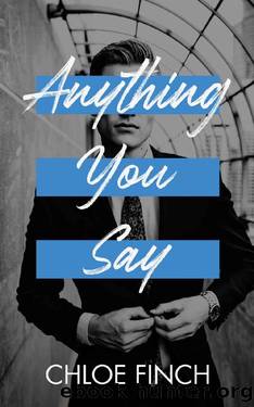 Anything You Say: An Enemies to Lovers Standalone Romance by Chloe Finch