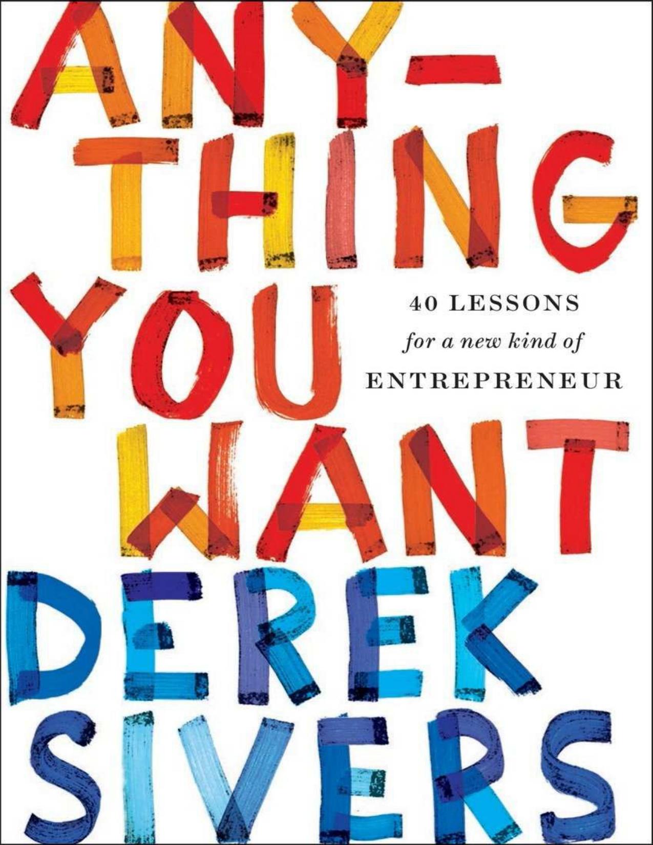 Anything You Want: 40 Lessons for a New Kind of Entrepreneur by Derek Sivers