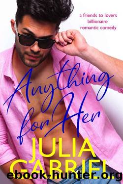 Anything for Her: A friends to lovers billionaire romantic comedy by Julia Gabriel