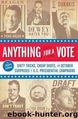 Anything for a Vote: Dirty Tricks, Cheap Shots, and October Surprises in U.S. Presidential Campaigns by Cummins Joseph