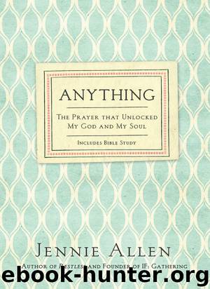 Anything: The Prayer That Unlocked My God and My Soul by Jennie Allen