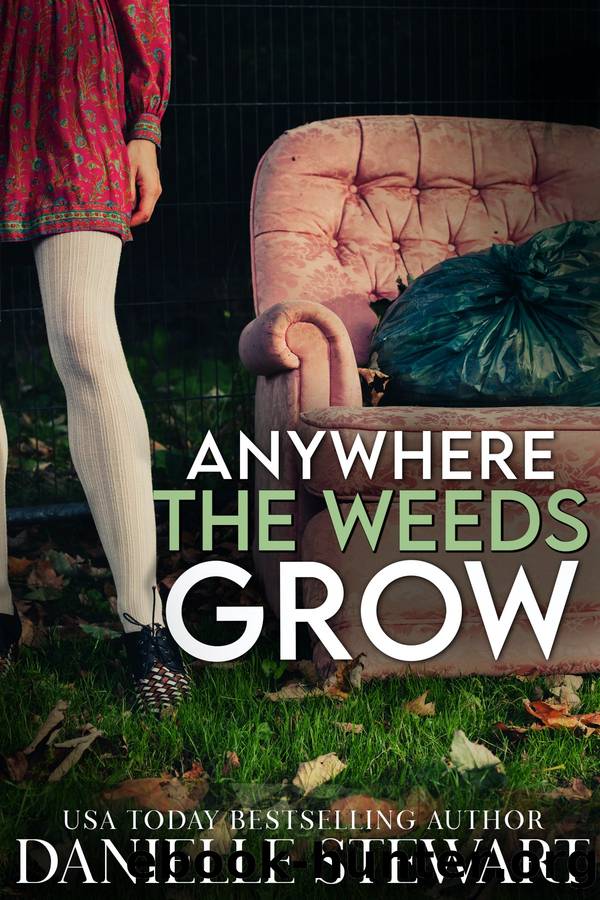 Anywhere the Weeds Grow by Danielle Stewart