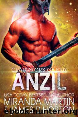 Anzil: A SciFi Alien Romance (Gladiators of Krix Book 2) by Miranda Martin & James D Horton