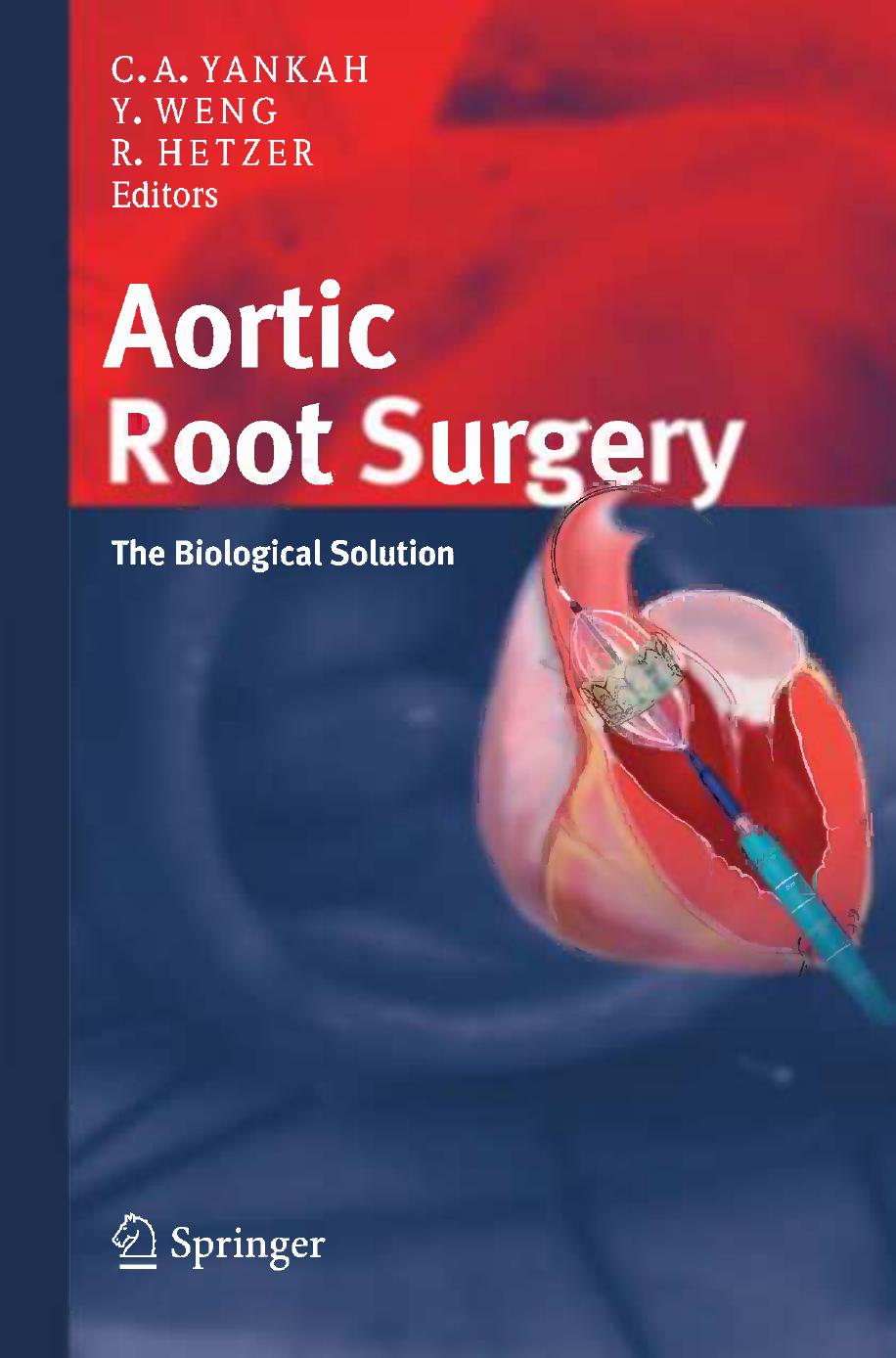 Aortic Root Surgery: The Biological Solution by Marian Kukucka MD (auth.) Charles A. Yankah MD PhD Yuguo Weng MD Roland Hetzer MD PhD (eds.)