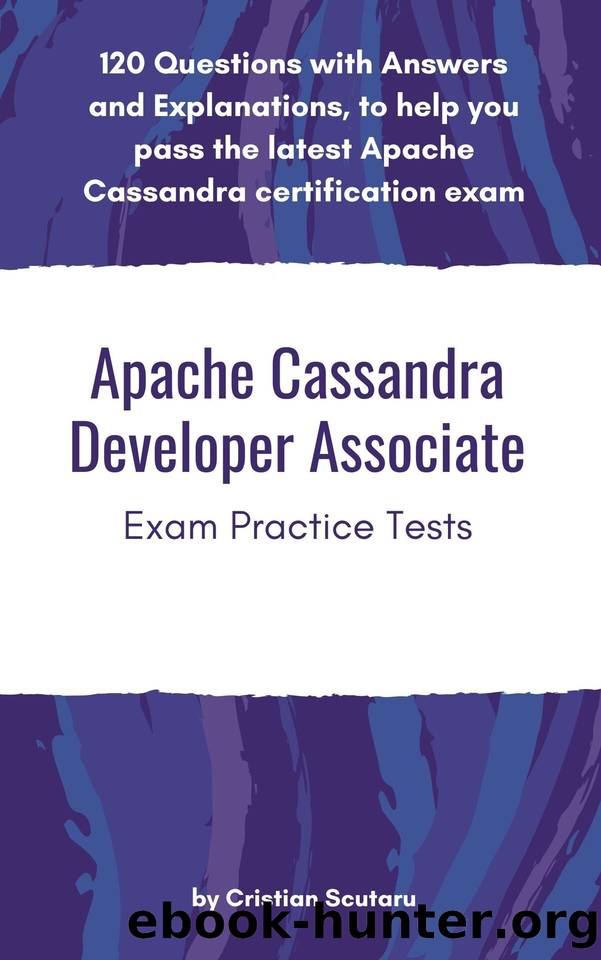 Apache Cassandra Developer Associate: Exam Practice Tests by Cristian Scutaru