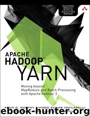 Apache Hadoop™ YARN: Moving beyond MapReduce and Batch Processing with Apache Hadoop™ 2 (Fahad Batla's Library) by Arun C. Murthy & Vinod Kumar Vavilapalli & Doug Eadline & Joseph Niemiec & Jeff Markham